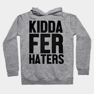 Kidda Fer Haterz Hoodie